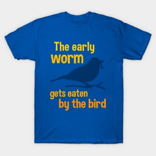 The Early Worm Gets Eaten by the Bird T-Shirt